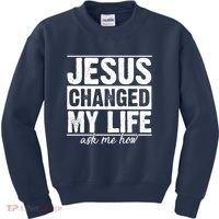Jesus Changed My Life Ask Me How Kids Sweatshirt thumb 0