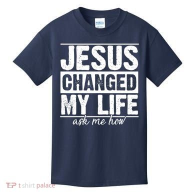 Jesus Changed My Life Ask Me How Kids T-Shirt