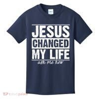 Jesus Changed My Life Ask Me How Kids T-Shirt thumb 0