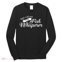 Just Call Me The Fish Whisperer Funny Fishing Long Sleeve Shirt thumb 0