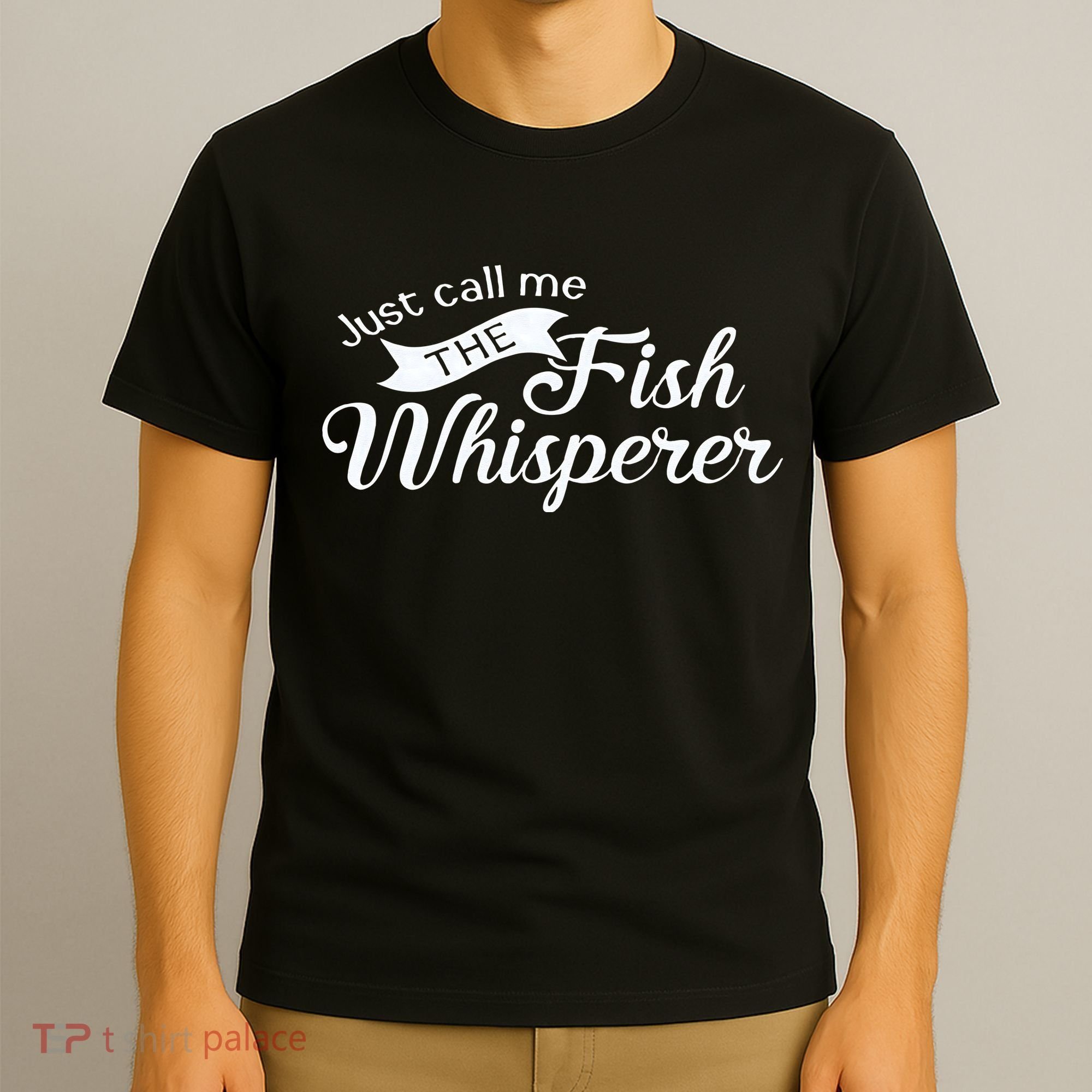 Just Call Me The Fish Whisperer Funny Fishing T-Shirt