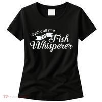 Just Call Me The Fish Whisperer Funny Fishing Women's T-Shirt thumb 0