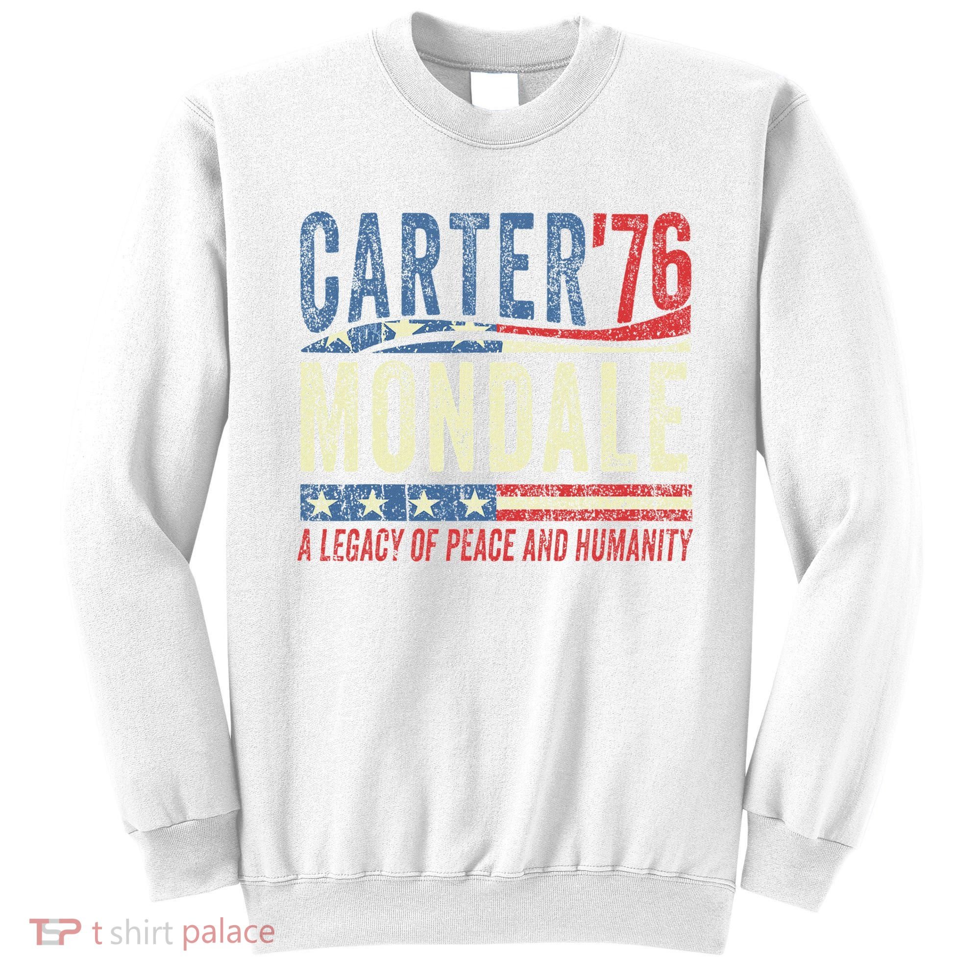Jimmy Carter Mondale 76 A Legacy Of Peace & Humanity Sweatshirt