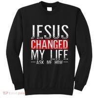 Jesus Changed My Life Ask Me How Christian Christians Sweatshirt thumb 0