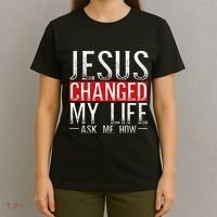 Jesus Changed My Life Ask Me How Christian Christians T-Shirt thumb 4