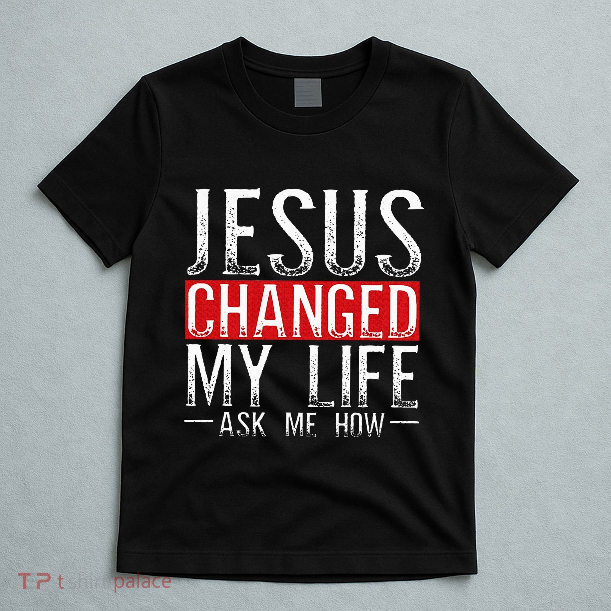Jesus Changed My Life Ask Me How Christian Christians T-Shirt