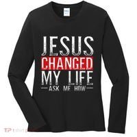 Jesus Changed My Life Ask Me How Christian Christians Women's Long Sleeve Shirt thumb 0