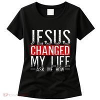 Jesus Changed My Life Ask Me How Christian Christians Women's T-Shirt thumb 0