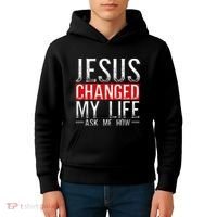 Jesus Changed My Life Ask Me How Christian Christians Kids Hoodie thumb 4