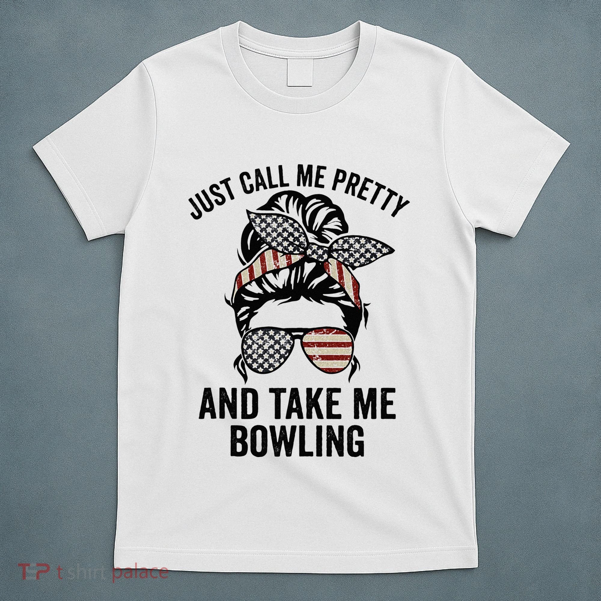 Just Call Me Pretty And Take Me Bowling Funny Mom Bowler T-Shirt