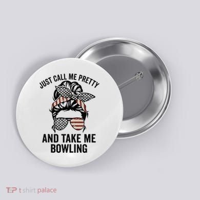 Just Call Me Pretty And Take Me Bowling Funny Mom Bowler Button
