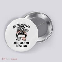 Just Call Me Pretty And Take Me Bowling Funny Mom Bowler Button thumb 0