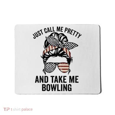 Just Call Me Pretty And Take Me Bowling Funny Mom Bowler Mousepad