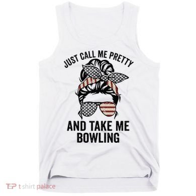 Just Call Me Pretty And Take Me Bowling Funny Mom Bowler Tank Top