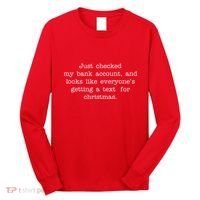 Just Checked My Bank Account Text For Christmas Gifts Funny Long Sleeve Shirt thumb 0