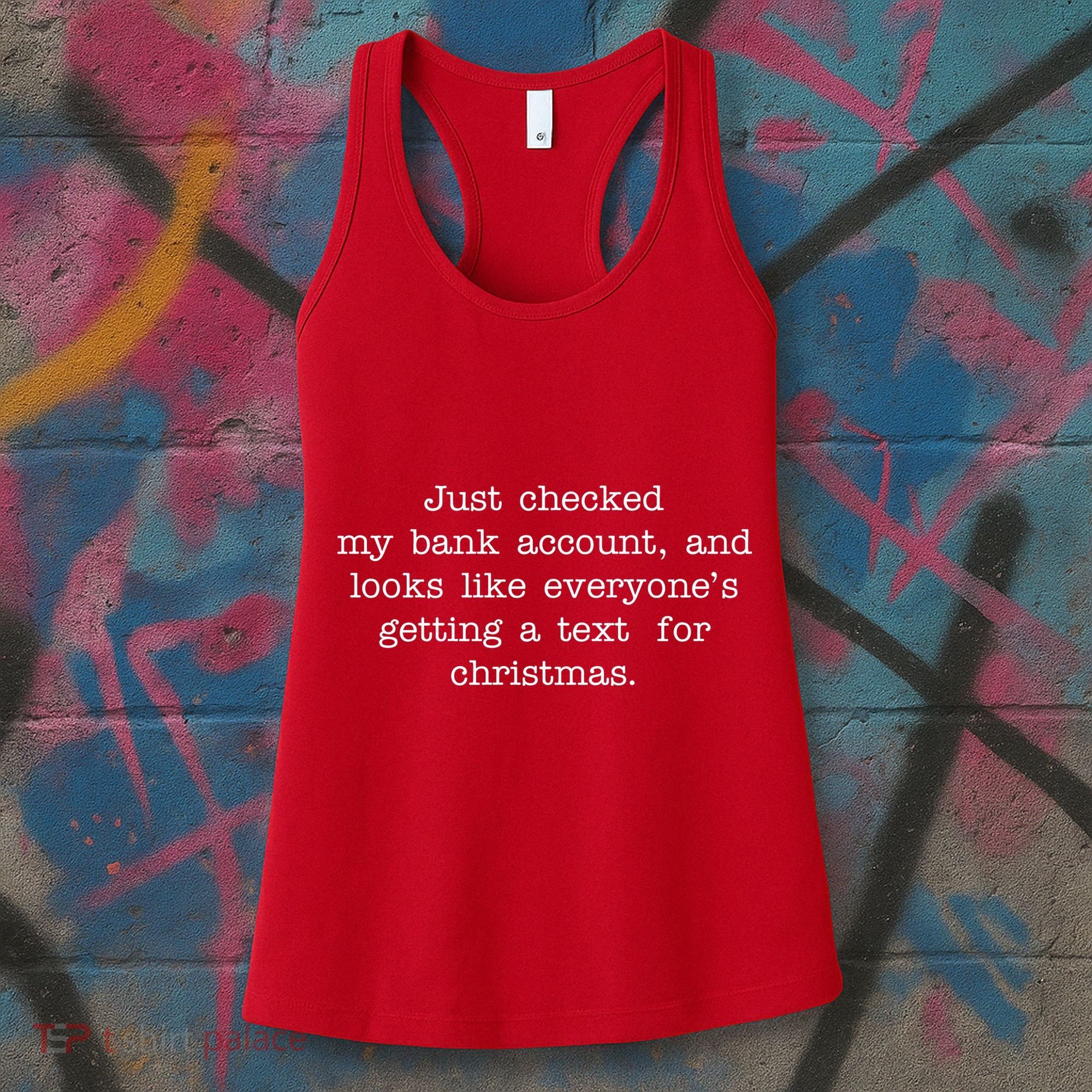 Just Checked My Bank Account Text For Christmas Gifts Funny Women's Tank Top