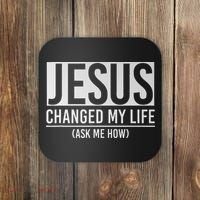 Jesus Changed My Life Ask Me How Jesus Coaster thumb 0