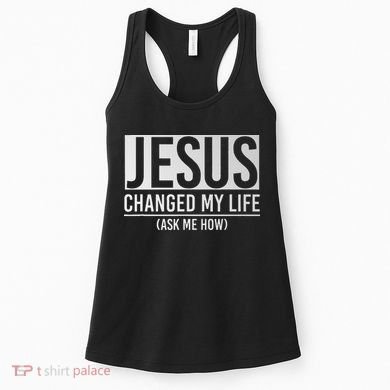 Jesus Changed My Life Ask Me How Jesus Women's Tank Top