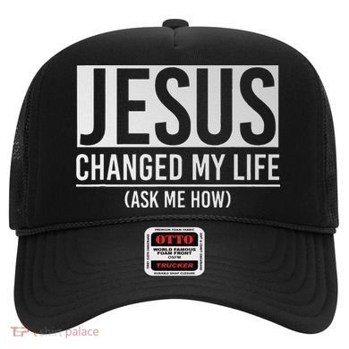 Jesus Changed My Life Ask Me How Jesus Hat