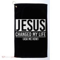 Jesus Changed My Life Ask Me How Jesus Golf Towel thumb 0