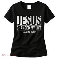 Jesus Changed My Life Ask Me How Jesus Women's T-Shirt thumb 0