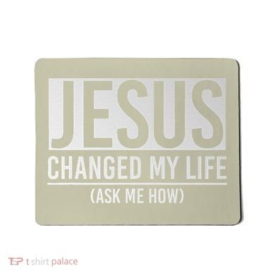 Jesus Changed My Life Ask Me How Jesus Mousepad
