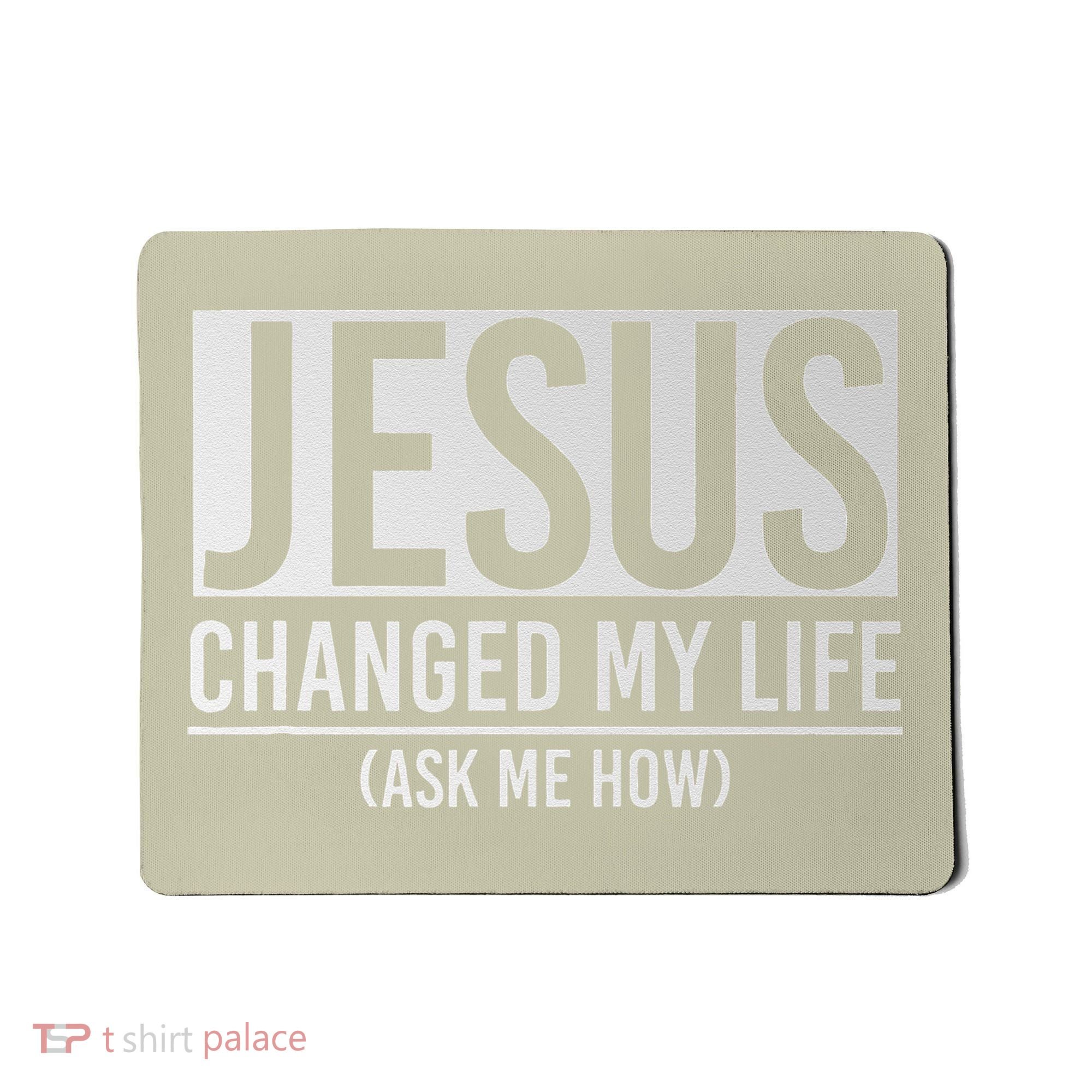 Jesus Changed My Life Ask Me How Jesus Mousepad