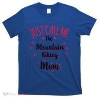 Just Call Me The Mountain Biking Mom Mtb MotherS Day Gift T-Shirt thumb 0
