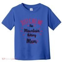 Just Call Me The Mountain Biking Mom Mtb MotherS Day Gift Toddler T-Shirt thumb 0