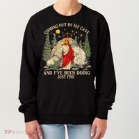 Jesus Coming Out Of My Cave And Ive Been Doing Just Fine Women's Sweatshirt thumb 0
