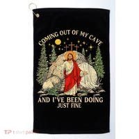 Jesus Coming Out Of My Cave And Ive Been Doing Just Fine Golf Towel thumb 0