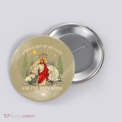 Jesus Coming Out Of My Cave And Ive Been Doing Just Fine Button