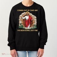 Jesus Coming Out Of My Cave And Ive Been Doing Just Fine Women's Sweatshirt thumb 0