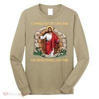 Jesus Coming Out Of My Cave And Ive Been Doing Just Fine Long Sleeve Shirt thumb 0