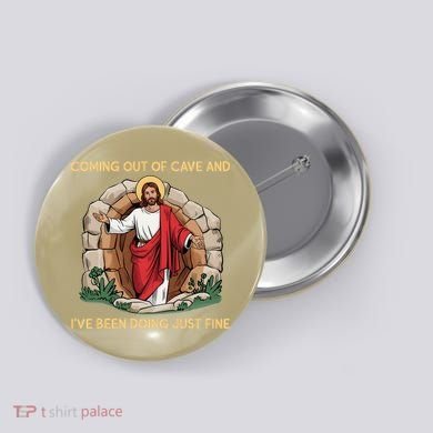 Jesus Coming Out Of My Cave And Ive Been Doing Just Fine Button