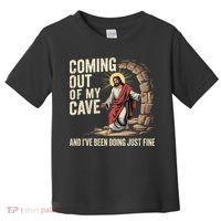 Jesus Coming Out Of My Cave And Ive Been Doing Just Fine Toddler T-Shirt thumb 0