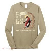Jesus Coming Out Of My Cave And Ive Been Doing Just Fine Long Sleeve Shirt thumb 0