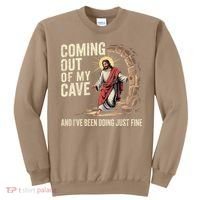 Jesus Coming Out Of My Cave And Ive Been Doing Just Fine Sweatshirt thumb 0