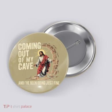 Jesus Coming Out Of My Cave And Ive Been Doing Just Fine Button