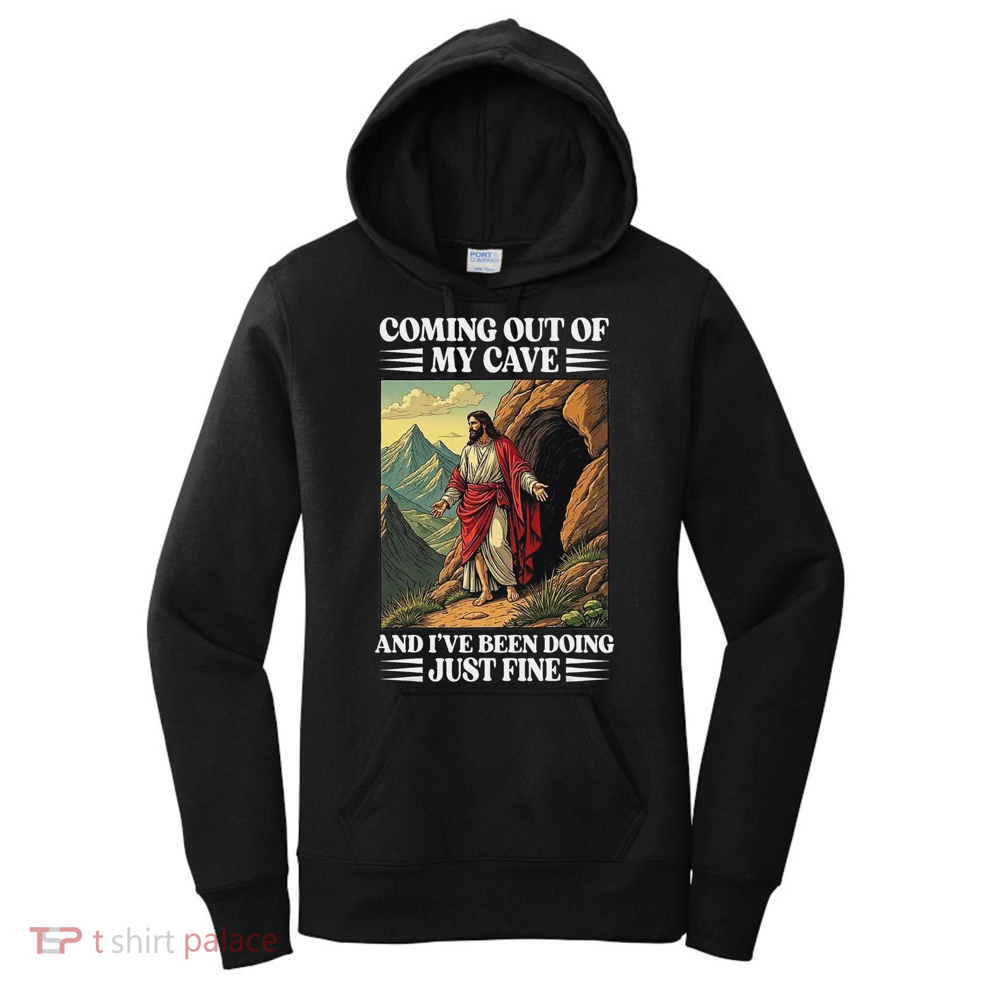 Jesus Coming Out Of My Cave And Ive Been Doing Just Fine Women's Hoodie