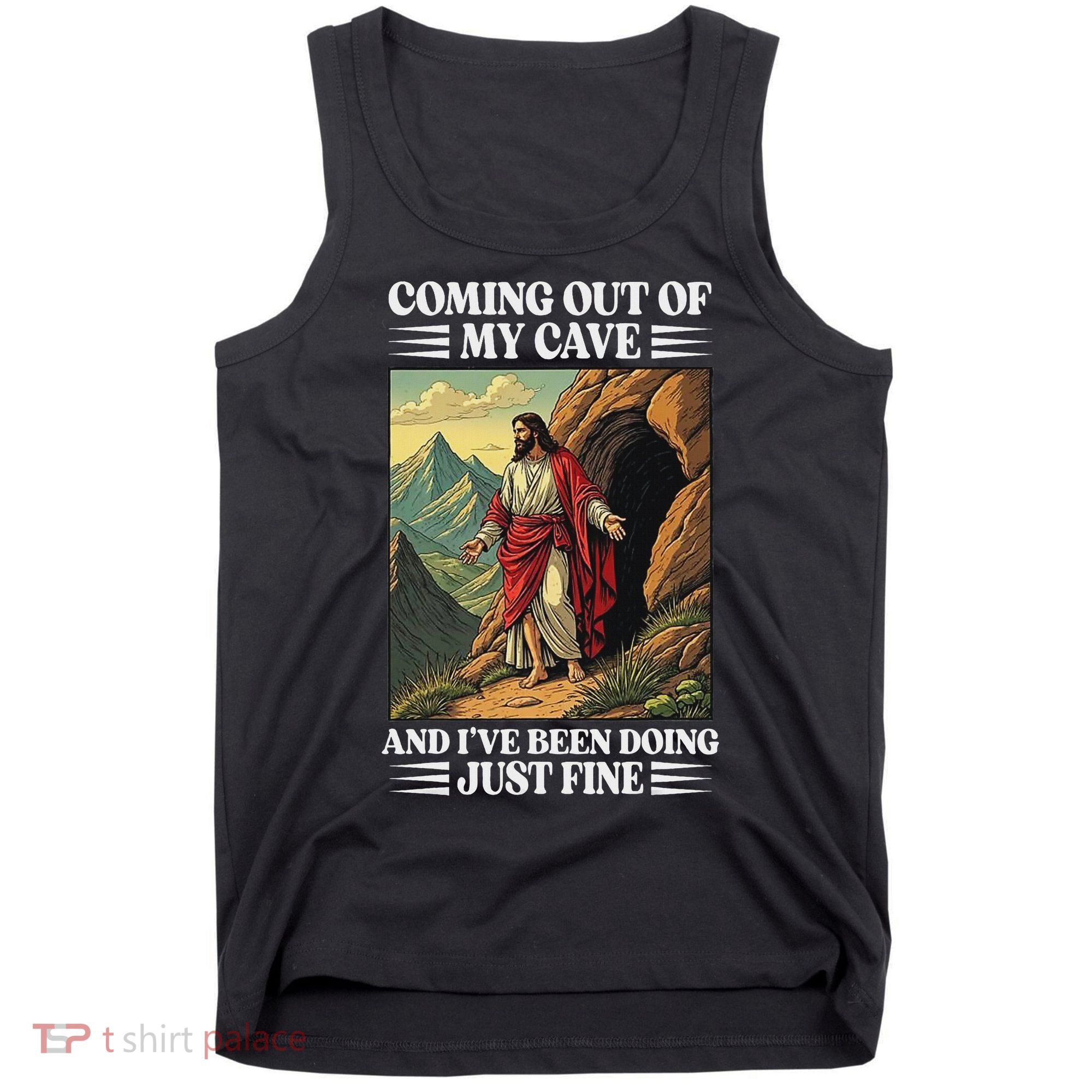 Jesus Coming Out Of My Cave And Ive Been Doing Just Fine Tank Top