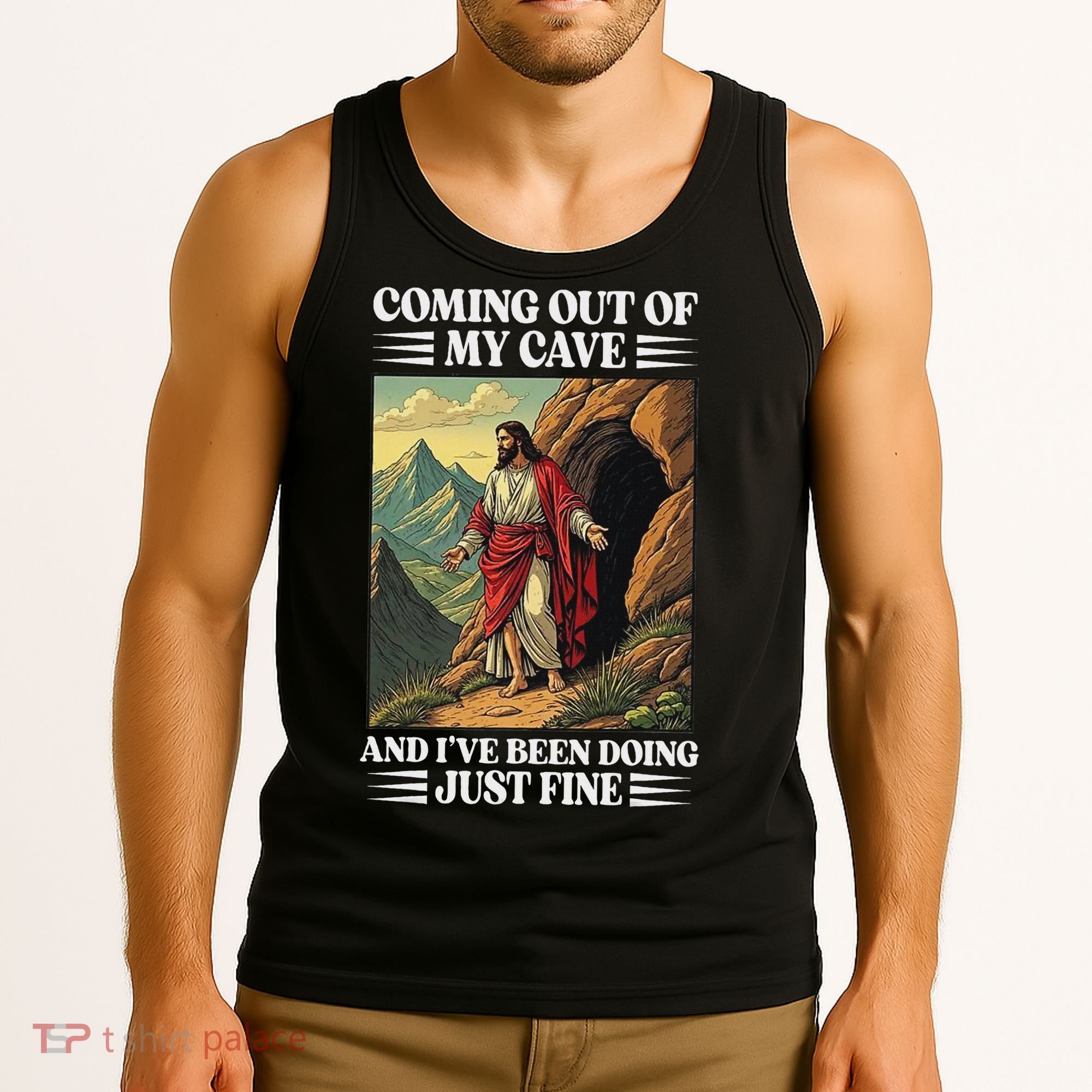 Jesus Coming Out Of My Cave And Ive Been Doing Just Fine Tank Top