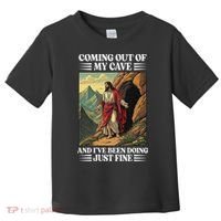 Jesus Coming Out Of My Cave And Ive Been Doing Just Fine Toddler T-Shirt thumb 0