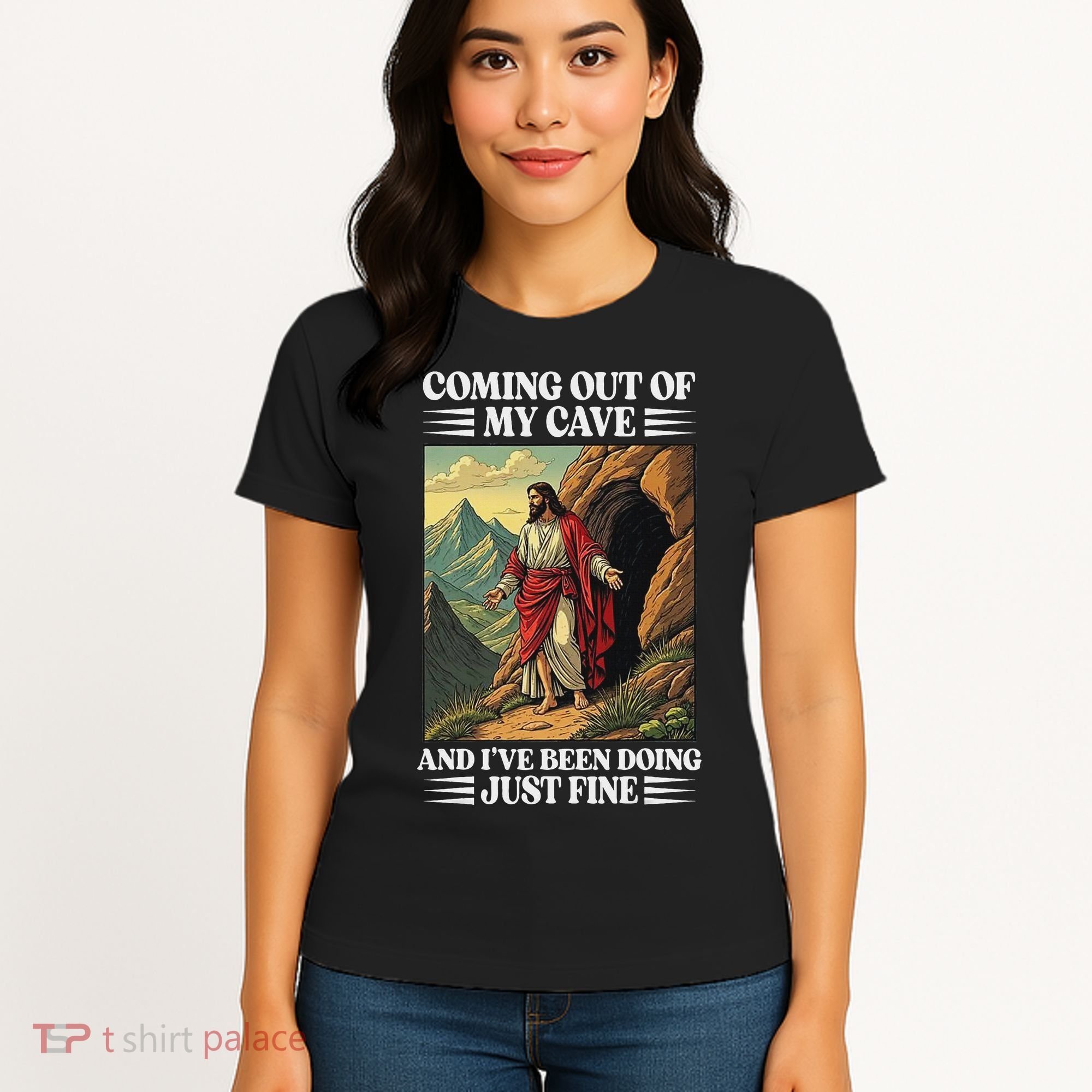 Jesus Coming Out Of My Cave And Ive Been Doing Just Fine Women's T-Shirt