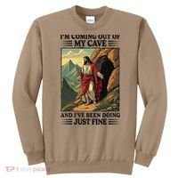 Jesus Coming Out Of My Cave And Ive Been Doing Just Fine Sweatshirt thumb 0