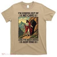 Jesus Coming Out Of My Cave And Ive Been Doing Just Fine T-Shirt thumb 0