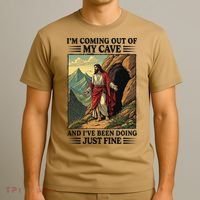 Jesus Coming Out Of My Cave And Ive Been Doing Just Fine T-Shirt thumb 3