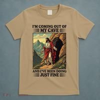 Jesus Coming Out Of My Cave And Ive Been Doing Just Fine T-Shirt thumb 5