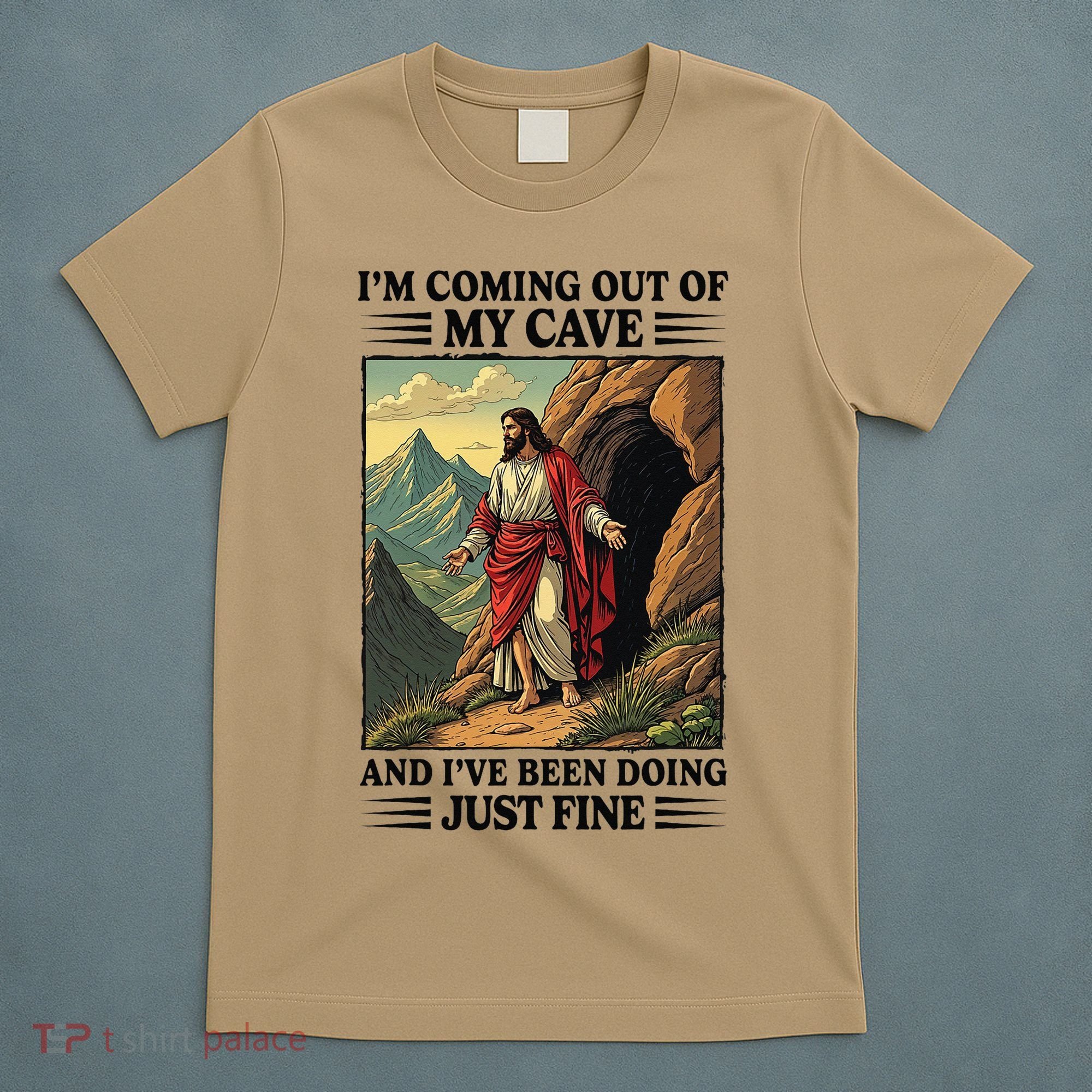 Jesus Coming Out Of My Cave And Ive Been Doing Just Fine T-Shirt