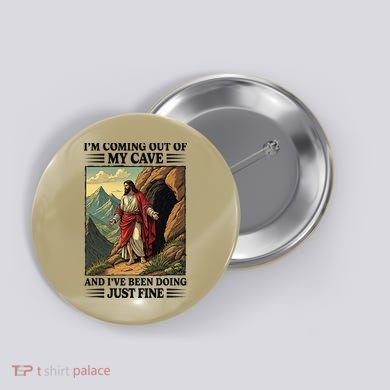 Jesus Coming Out Of My Cave And Ive Been Doing Just Fine Button